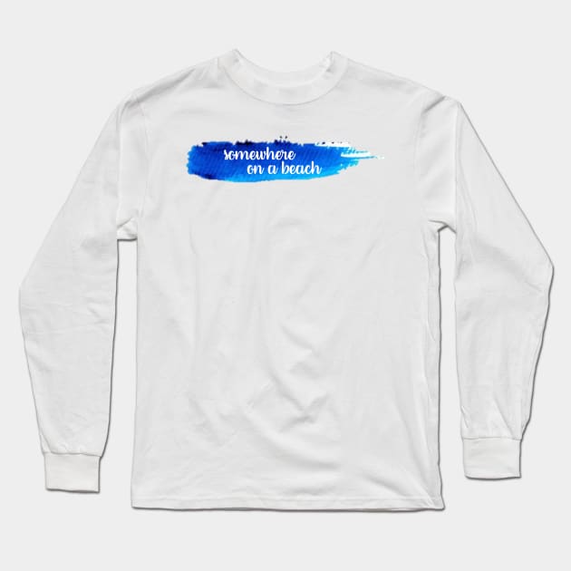 Somewhere on a Beach Watercolor Stroke Long Sleeve T-Shirt by annmariestowe